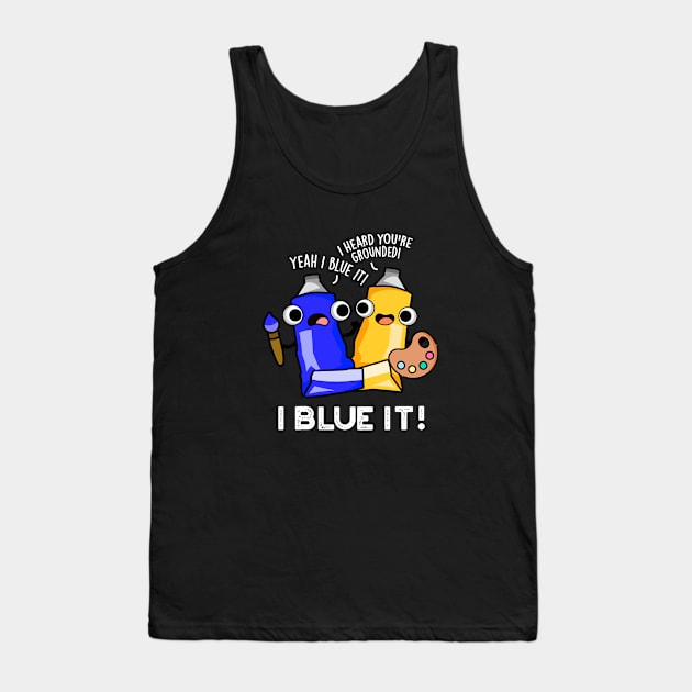 I Blue It Cute Artist Paint Pun Tank Top by punnybone